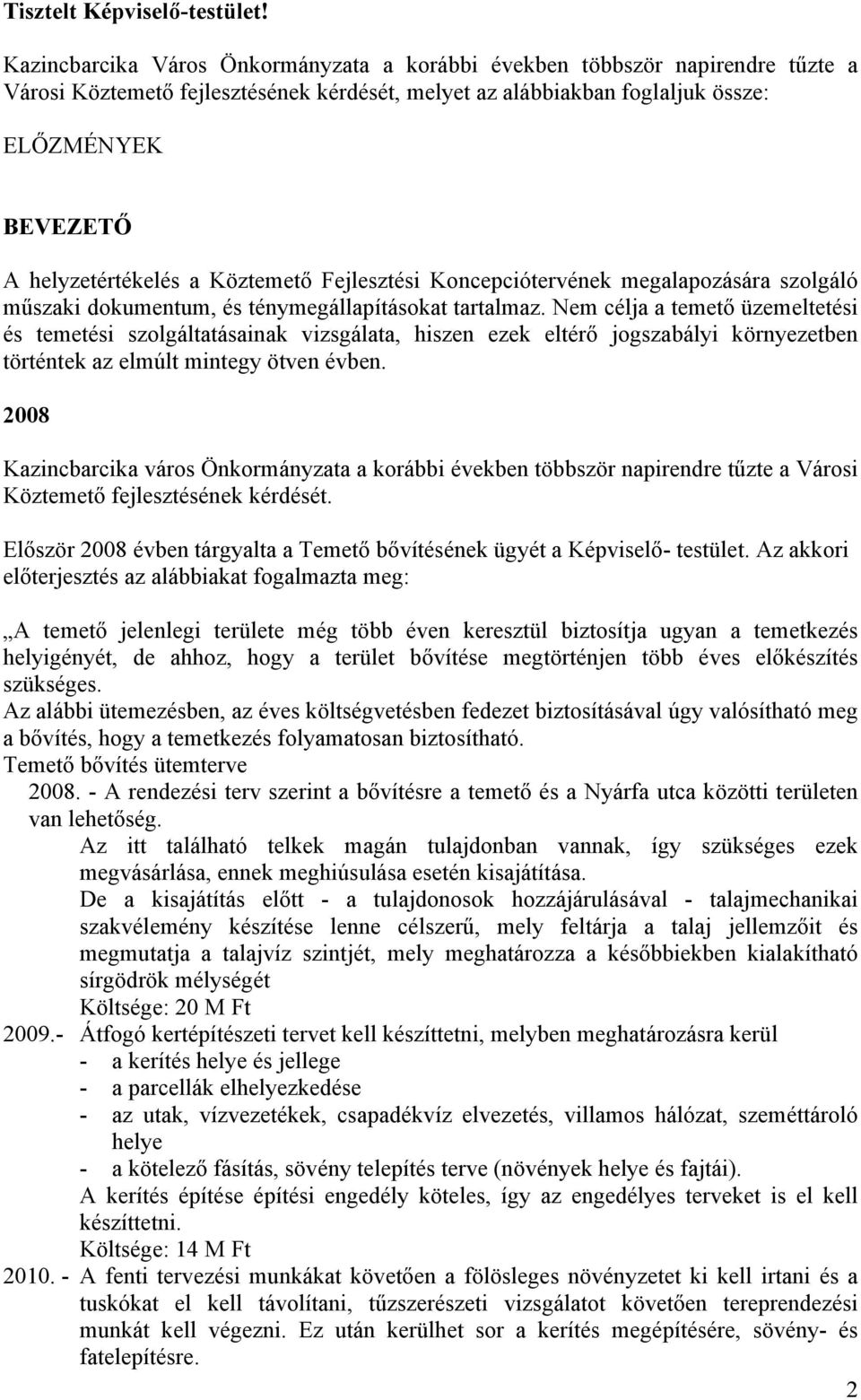 a Köztemető Fejlesztési Koncepciótervének megalapozására szolgáló műszaki dokumentum, és ténymegállapításokat tartalmaz.