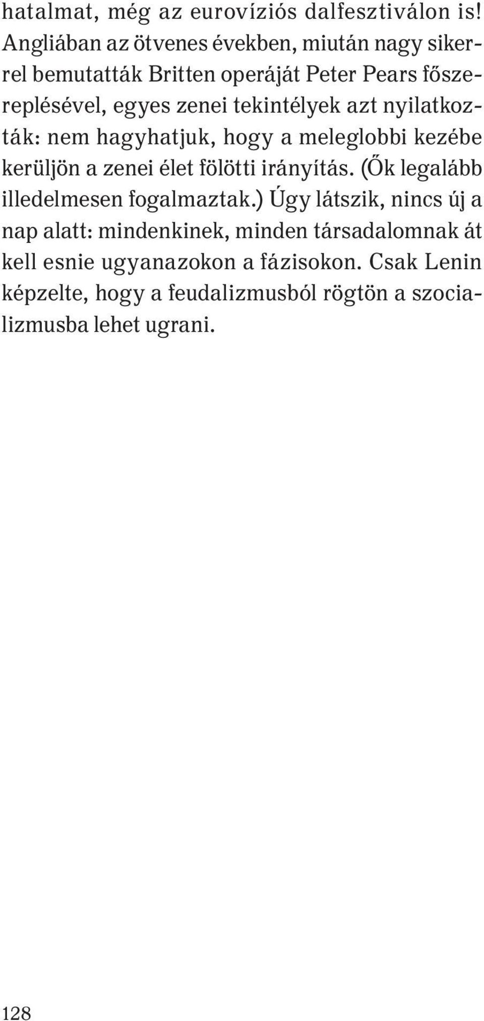 tekintélyek azt nyilatkozták: nem hagyhatjuk, hogy a meleglobbi kezébe kerüljön a zenei élet fölötti irányítás.