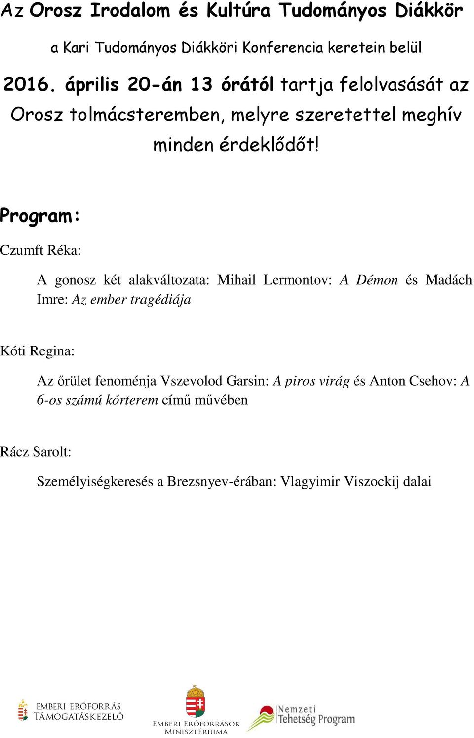 Program: Czumft Réka: A gonosz két alakváltozata: Mihail Lermontov: A Démon és Madách Imre: Az ember tragédiája Kóti Regina: Az