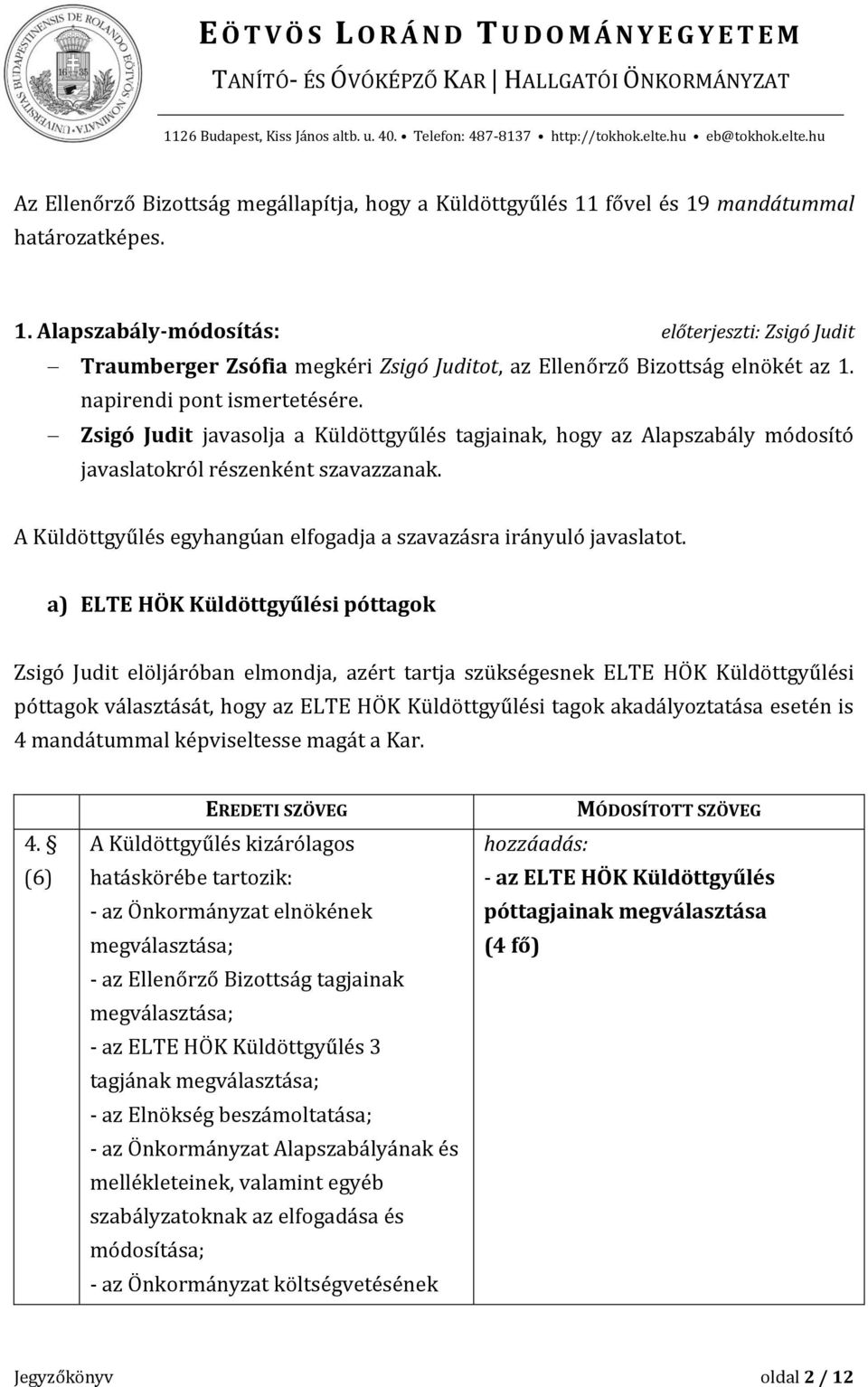 A Küldöttgyűlés egyhangúan elfogadja a szavazásra irányuló javaslatot.