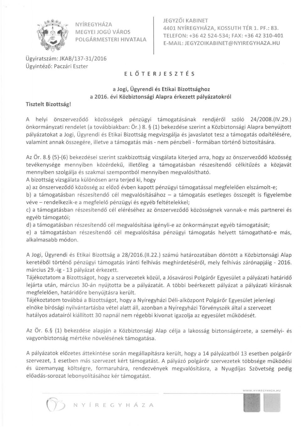 évi Közbiztonsági Alapra érkezett pályázatokról A helyi önszerveződő közösségek pénzügyi támogatásának rendjéről szóló 24/2008.(IV.29.) önkormányzati rendelet (a továbbiakban: Ör.) 8.