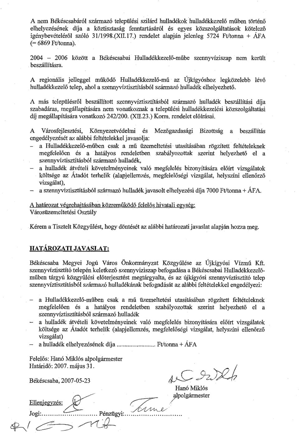 A regionális jelleggel működö Hulladékkezelő-mű az Újkígyóshoz legközelebb lévő hulladékkezelő telep, ahol a szennyvíztisztításból származó hulladék elhelyezhető.