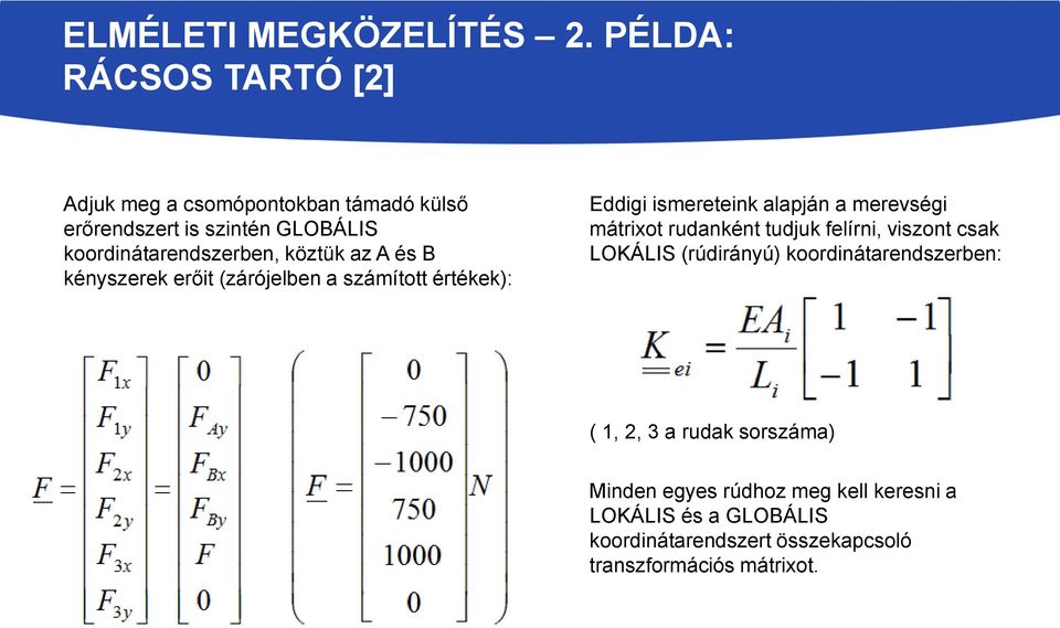 köztük az A és B kényszerek erőit (zárójelben a számított értékek): Eddigi ismereteink alapján a merevségi mátrixot