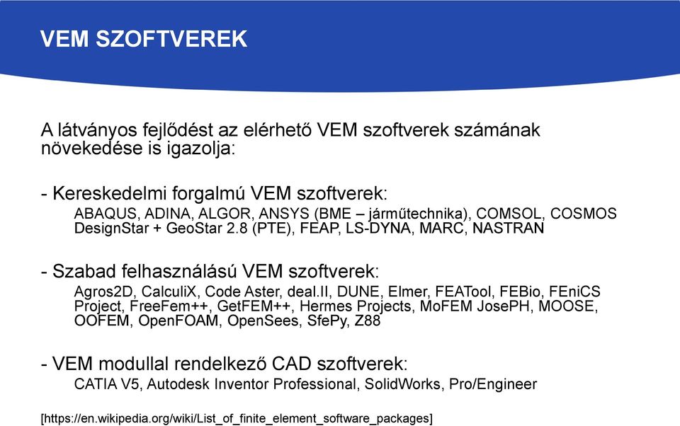 8 (PTE), FEAP, LS-DYNA, MARC, NASTRAN - Szabad felhasználású VEM szoftverek: Agros2D, CalculiX, Code Aster, deal.