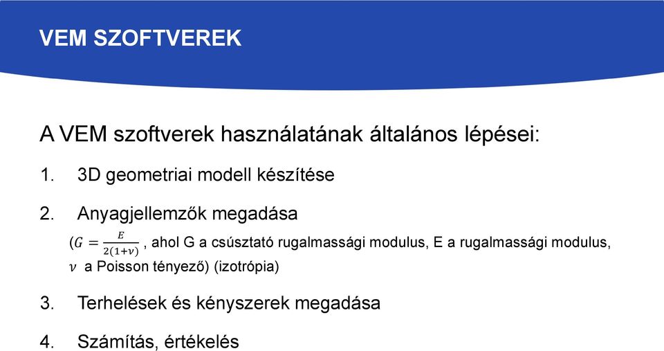 Anyagjellemzők megadása (G = E 2(1+ν), ahol G a csúsztató rugalmassági