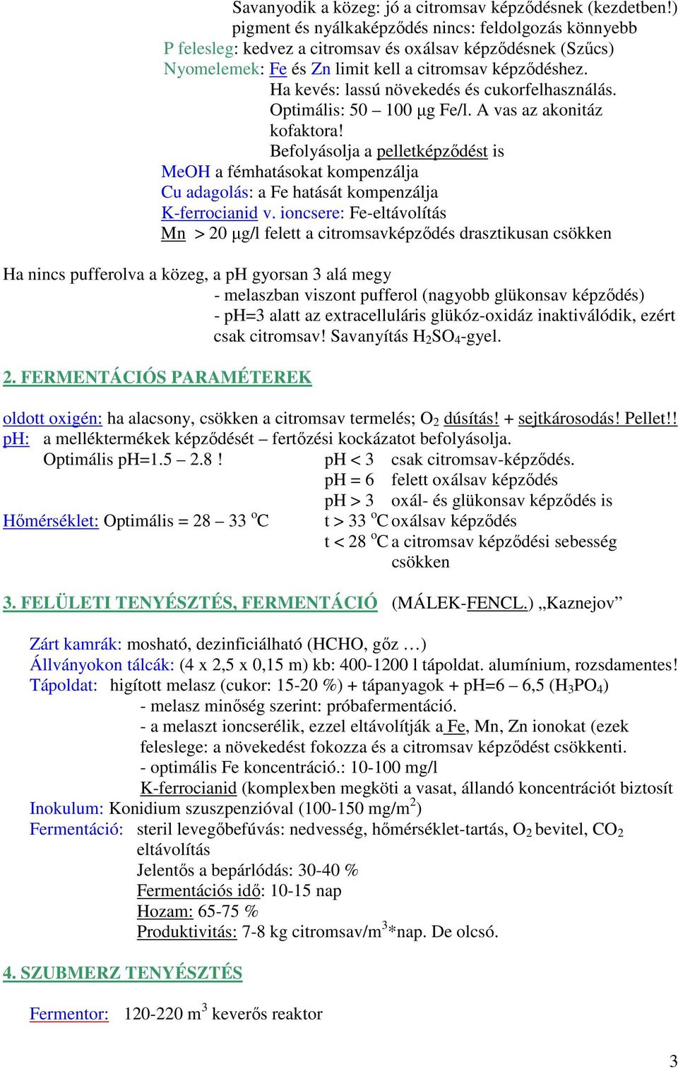 Ha kevés: lassú növekedés és cukorfelhasználás. Optimális: 50 100 µg Fe/l. A vas az akonitáz kofaktora!