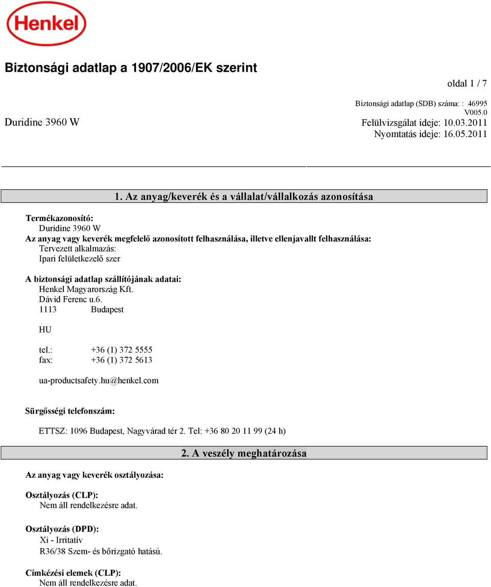 alkalmazás: Ipari felületkezelő szer A biztonsági adatlap szállítójának adatai: Henkel Magyarország Kft. Dávid Ferenc u.6. 1113 Budapest HU tel.