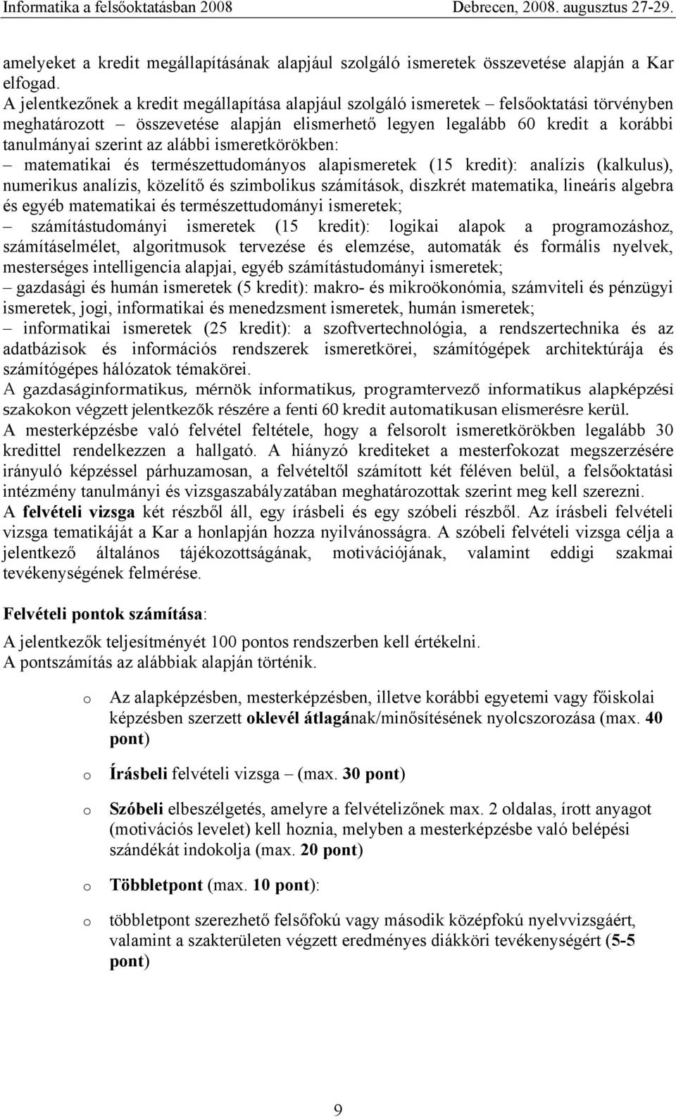 ismeretkörökben: matematikai és természettudmánys alapismeretek (15 kredit): analízis (kalkulus), numerikus analízis, közelítő és szimblikus számításk, diszkrét matematika, lineáris algebra és egyéb