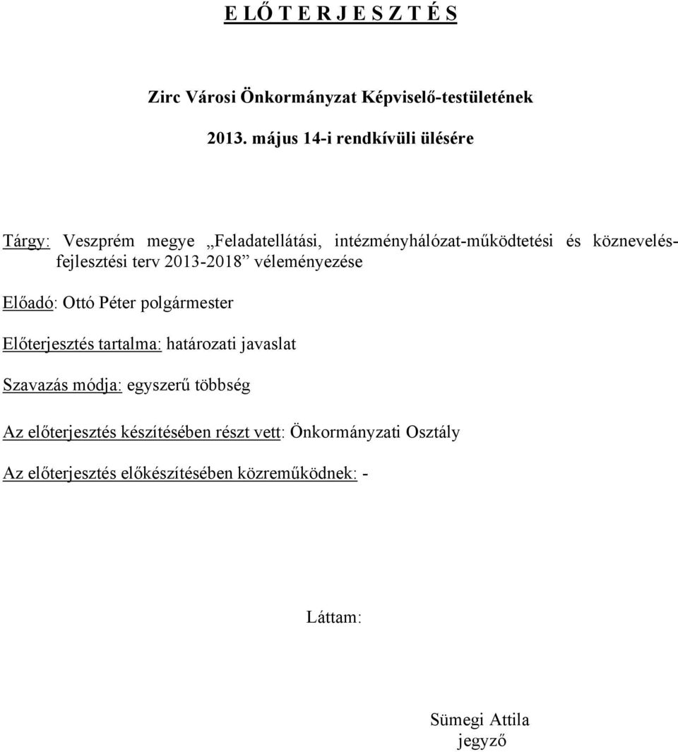 köznevelésfejlesztési terv 2013-2018 véleményezése Előadó: Ottó Péter polgármester Előterjesztés tartalma: határozati