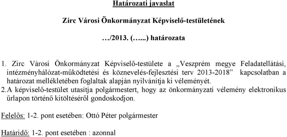 2013-2018 kapcsolatban a határozat mellékletében foglaltak alapján nyilvánítja ki véleményét. 2.