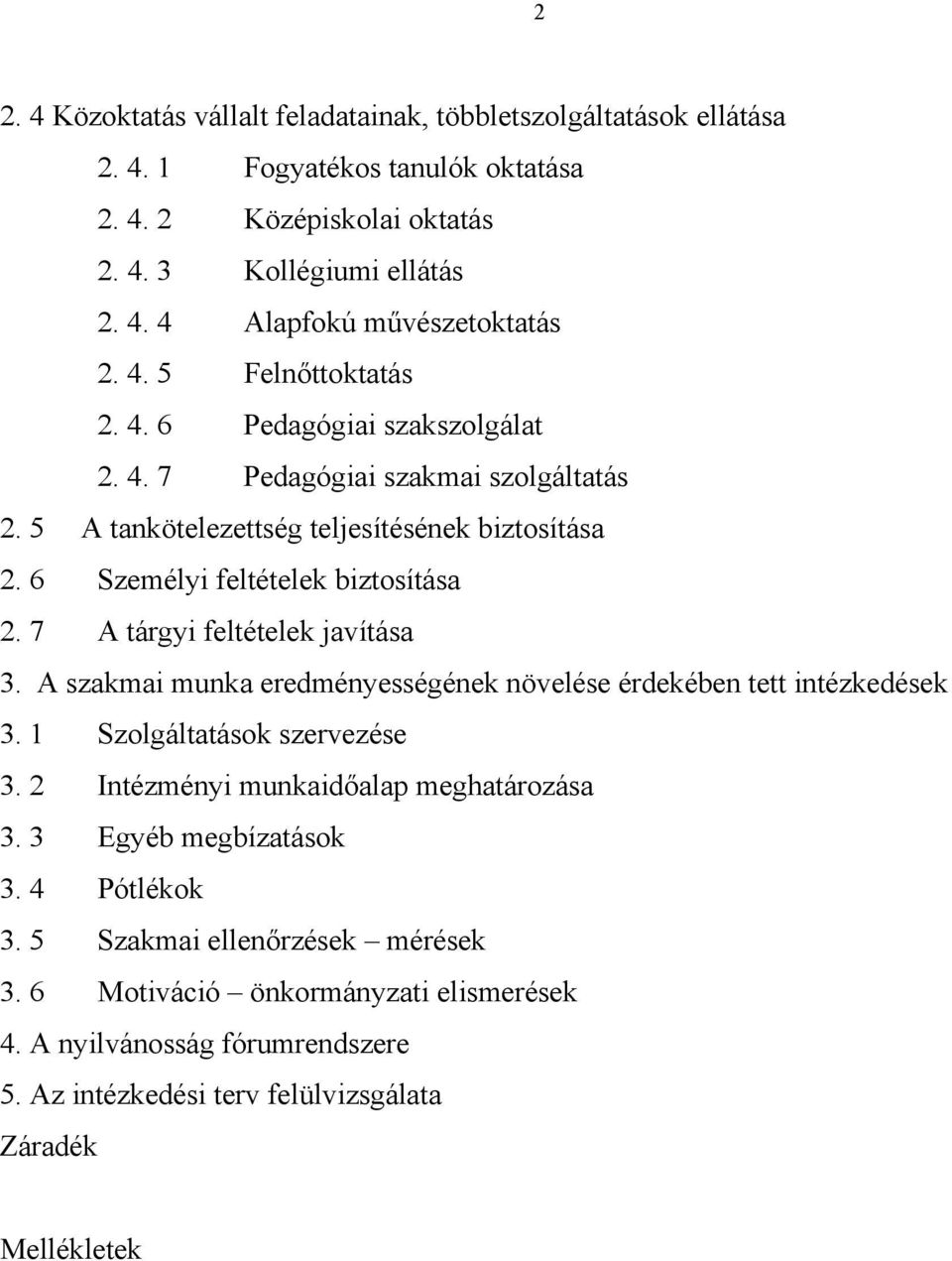 7 A tárgyi feltételek javítása 3. A szakmai munka eredményességének növelése érdekében tett intézkedések 3. 1 Szolgáltatások szervezése 3. 2 Intézményi munkaidőalap meghatározása 3.