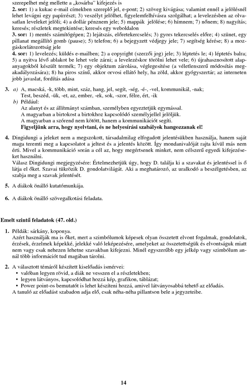 az olvasatlan leveleket jelöli; 4) a dollár pénznem jele; 5) mappák jelölése; 6) hímnem; 7) nõnem; 8) nagyítás; keresés; részletek megtekintése; keresés egy weboldalon 3.