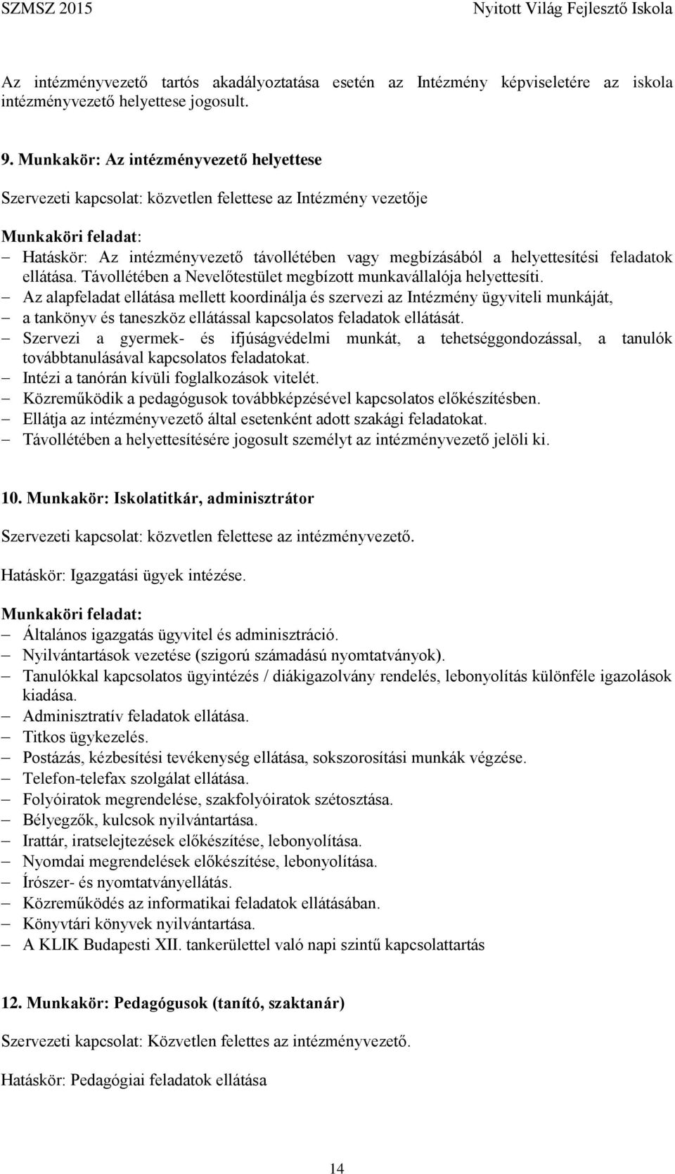 feladatok ellátása. Távollétében a Nevelőtestület megbízott munkavállalója helyettesíti.