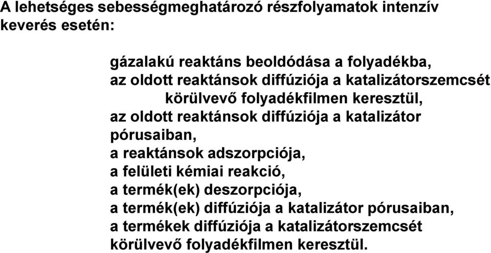 a katalizátor pórusaiban, a reaktánsok adszorpciója, a felületi kémiai reakció, a termék(ek) deszorpciója, a