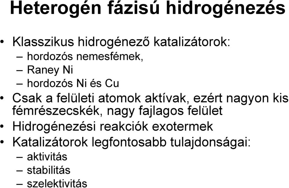 nagyon kis fémrészecskék, nagy fajlagos felület Hidrogénezési reakciók