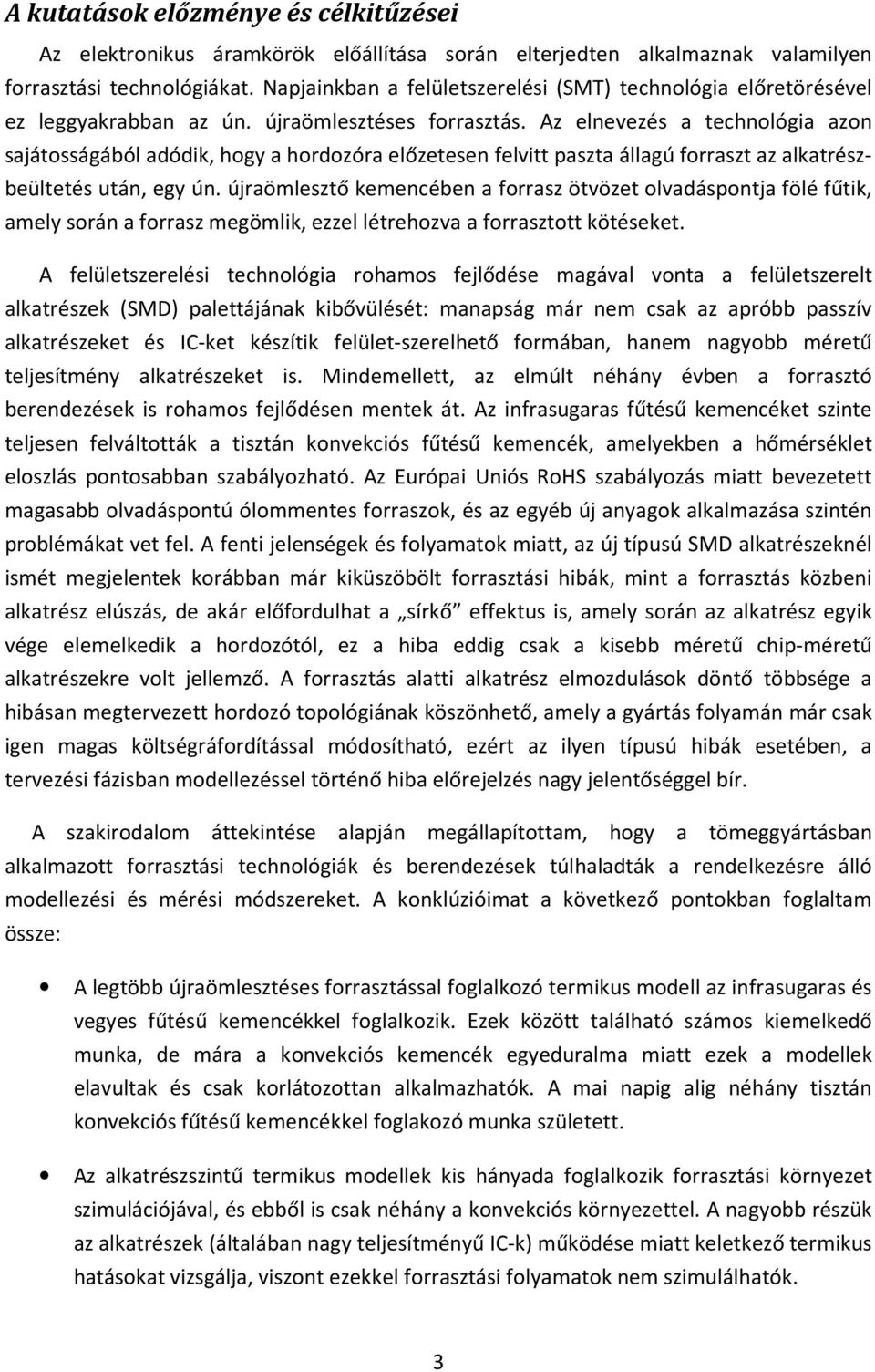 Az elnevezés a technológia azon sajátosságából adódik, hogy a hordozóra előzetesen felvitt paszta állagú forraszt az alkatrészbeültetés után, egy ún.