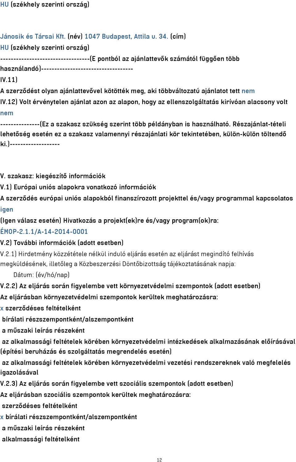 11) A szerződést olyan ajánlattevővel kötötték meg, aki többváltozatú ajánlatot tett nem IV.