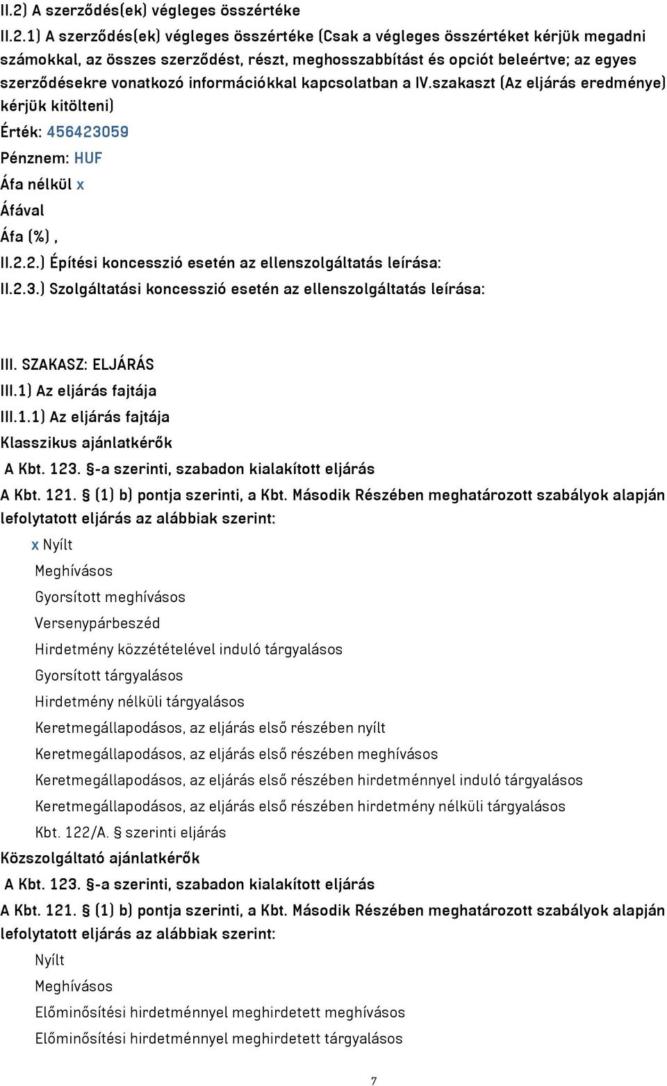 059 Pénznem: HUF Áfa nélkül x Áfával Áfa (%), II.2.2.) Építési koncesszió esetén az ellenszolgáltatás leírása: II.2.3.) Szolgáltatási koncesszió esetén az ellenszolgáltatás leírása: III.