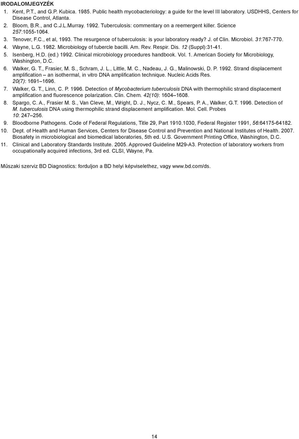 31:767-770. 4. Wayne, L.G. 1982. Microbiology of tubercle bacilli. Am. Rev. Respir. Dis. 12 (Suppl):31-41. 5. Isenberg, H.D. (ed.) 1992. Clinical microbiology procedures handbook. Vol. 1. American Society for Microbiology, Washington, D.