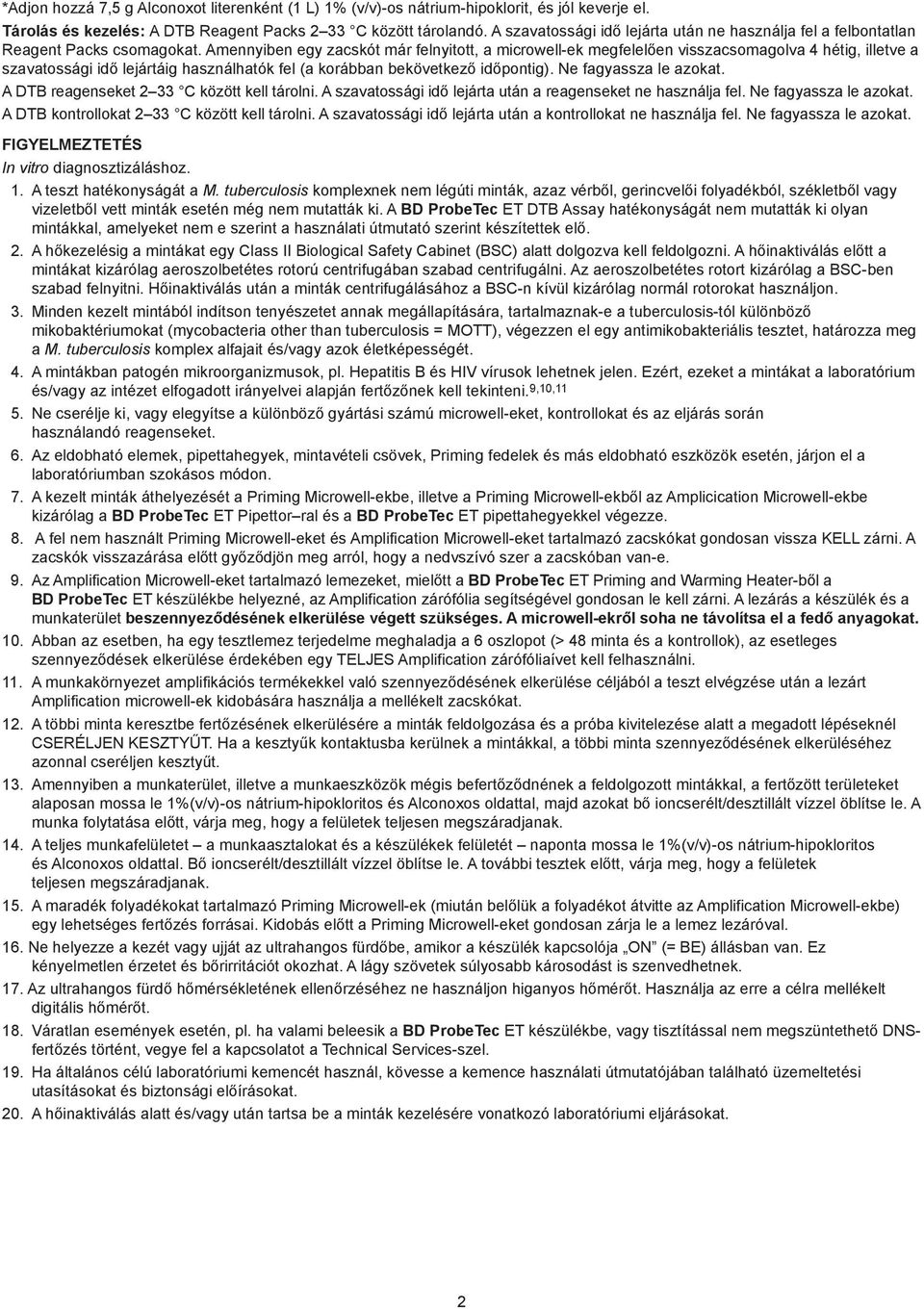 Amennyiben egy zacskót már felnyitott, a microwell-ek megfelelően visszacsomagolva 4 hétig, illetve a szavatossági idő lejártáig használhatók fel (a korábban bekövetkező időpontig).