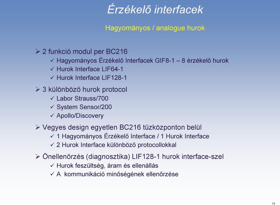 Vegyes design egyetlen BC216 tűzközponton belül 1 Hagyományos Érzékelő Interface / 1 Hurok Interface 2 Hurok Interface különböző