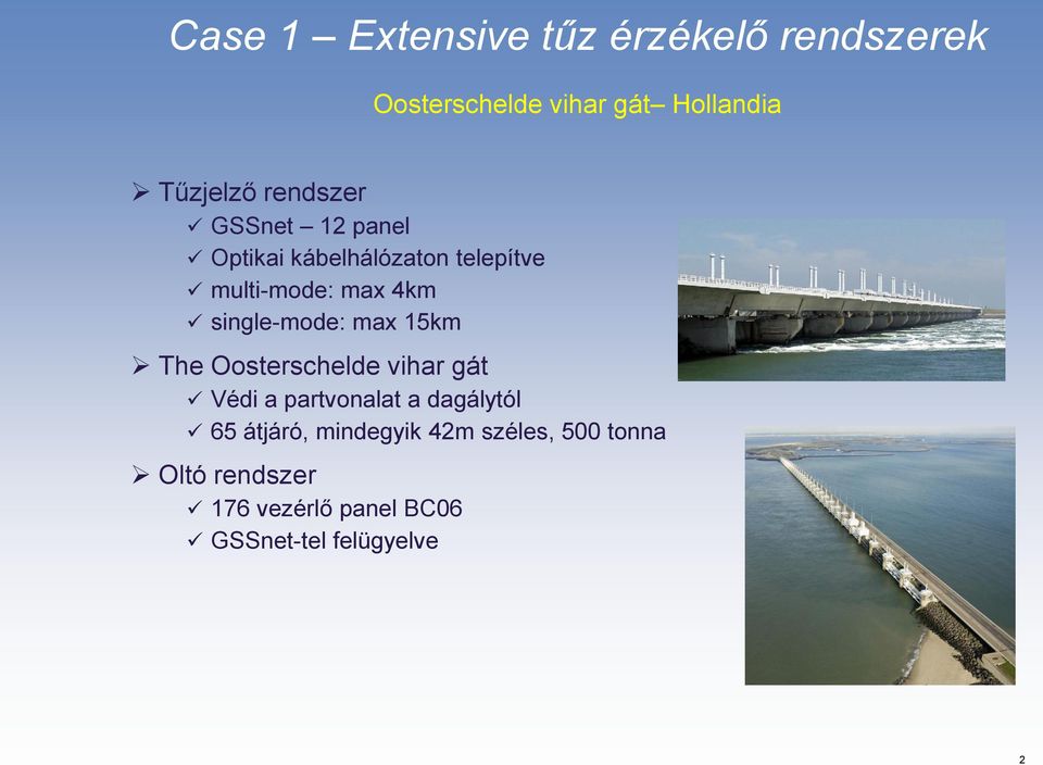 single-mode: max 15km The Oosterschelde vihar gát Védi a partvonalat a dagálytól 65