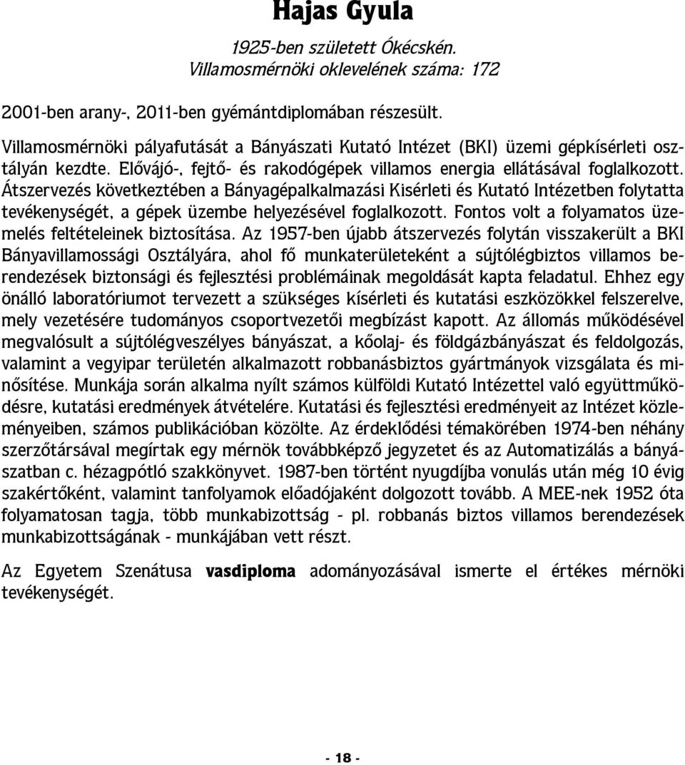 Átszervezés következtében a Bányagépalkalmazási Kisérleti és Kutató Intézetben folytatta tevékenységét, a gépek üzembe helyezésével foglalkozott.