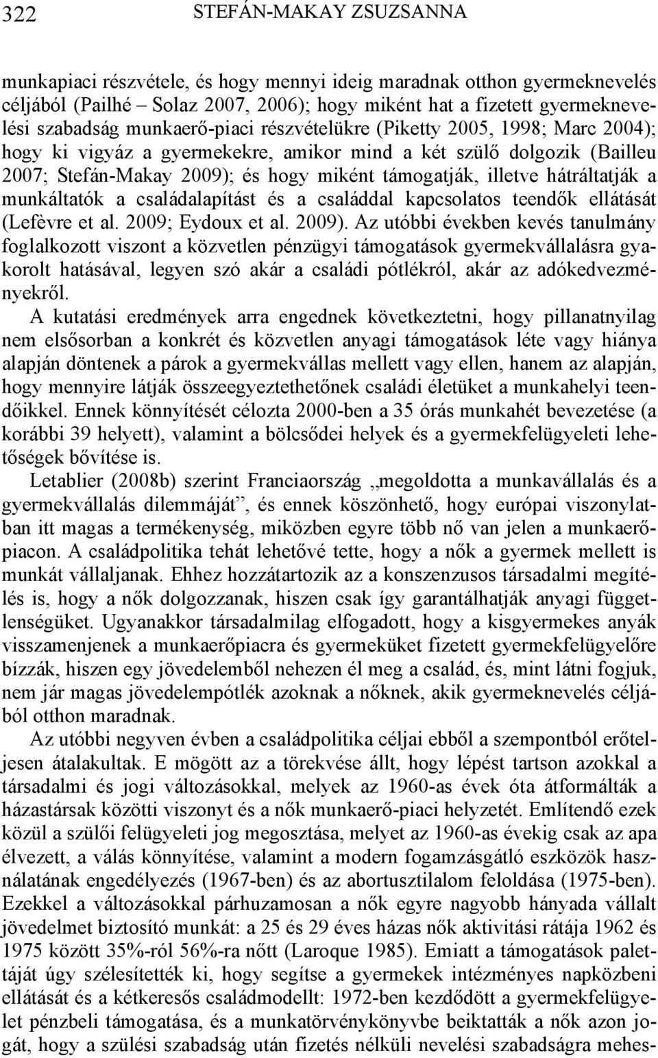 hátráltatják a munkáltatók a családalapítást és a családdal kapcsolatos teendők ellátását (Lefèvre et al. 2009; Eydoux et al. 2009).