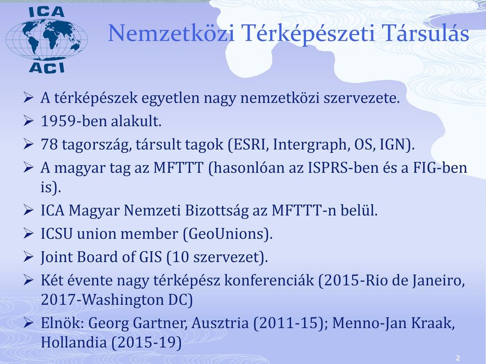 ICA Magyar Nemzeti Bizottság az MFTTT-n belül. ICSU union member (GeoUnions). Joint Board of GIS (10 szervezet).