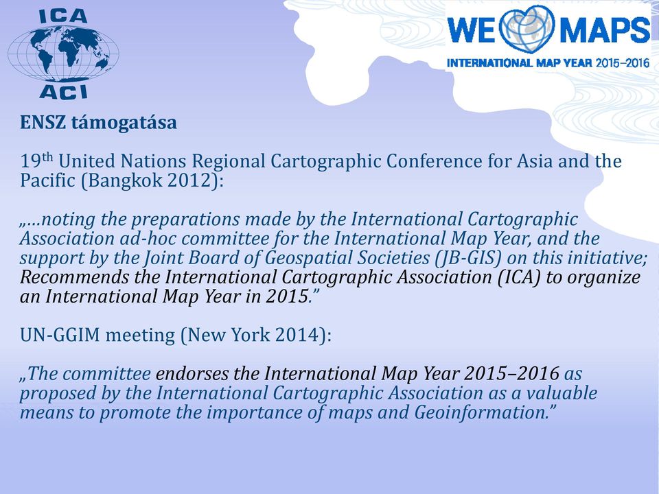 Recommends the International Cartographic Association (ICA) to organize an International Map Year in 2015.