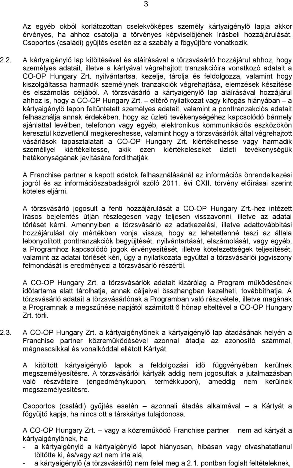 2. A kártyaigénylő lap kitöltésével és aláírásával a törzsvásárló hozzájárul ahhoz, hogy személyes adatait, illetve a kártyával végrehajtott tranzakcióira vonatkozó adatait a CO-OP Hungary Zrt.
