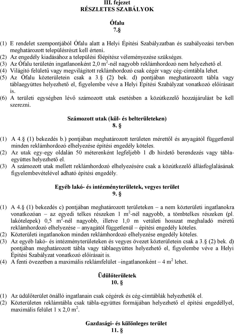 (4) Világító felületű vagy megvilágított reklámhordozó csak cégér vagy cég-címtábla lehet. (5) Az Ófalu közterületein csak a 3. (2) bek.