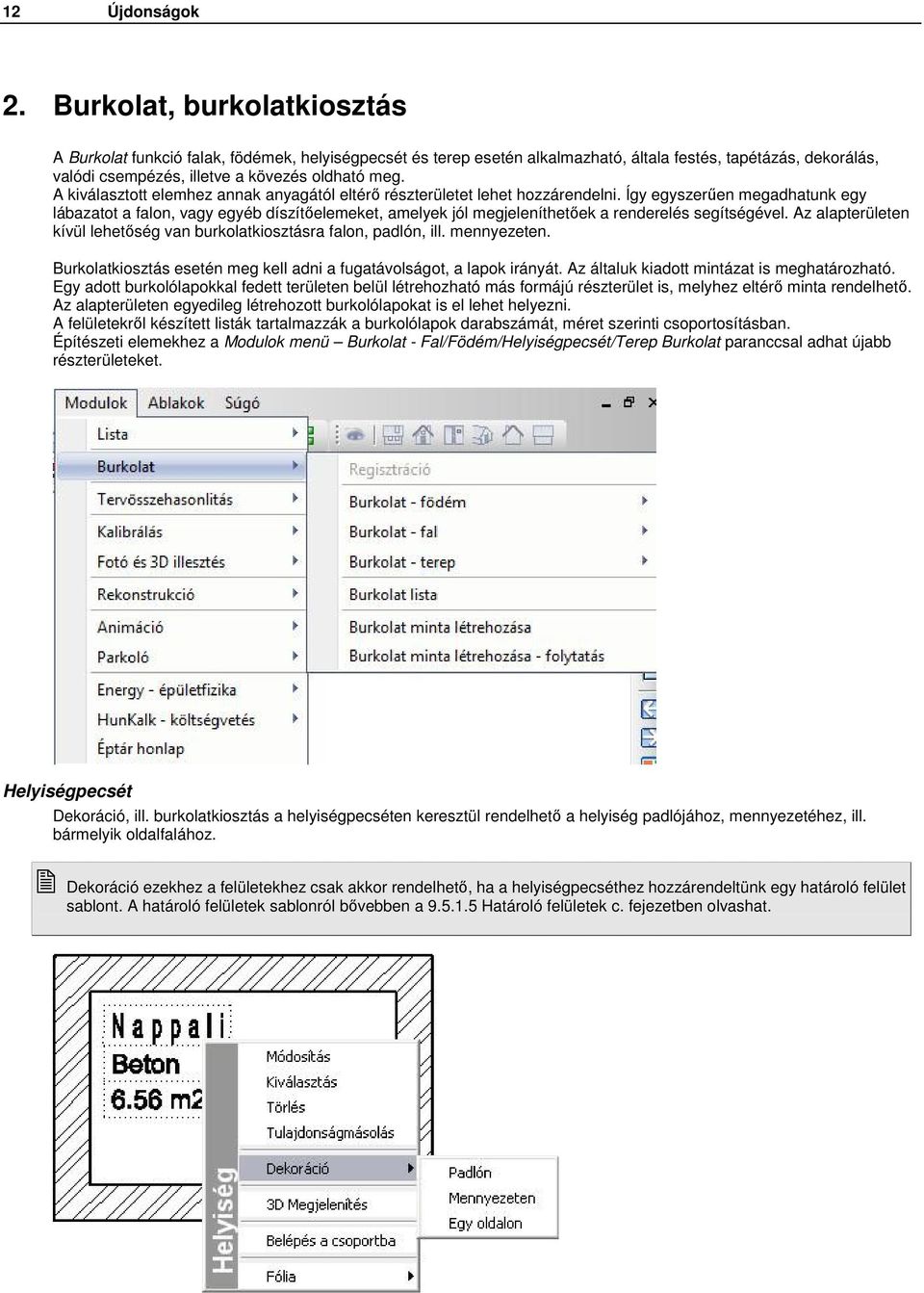 A kiválasztott elemhez annak anyagától eltérı részterületet lehet hozzárendelni.