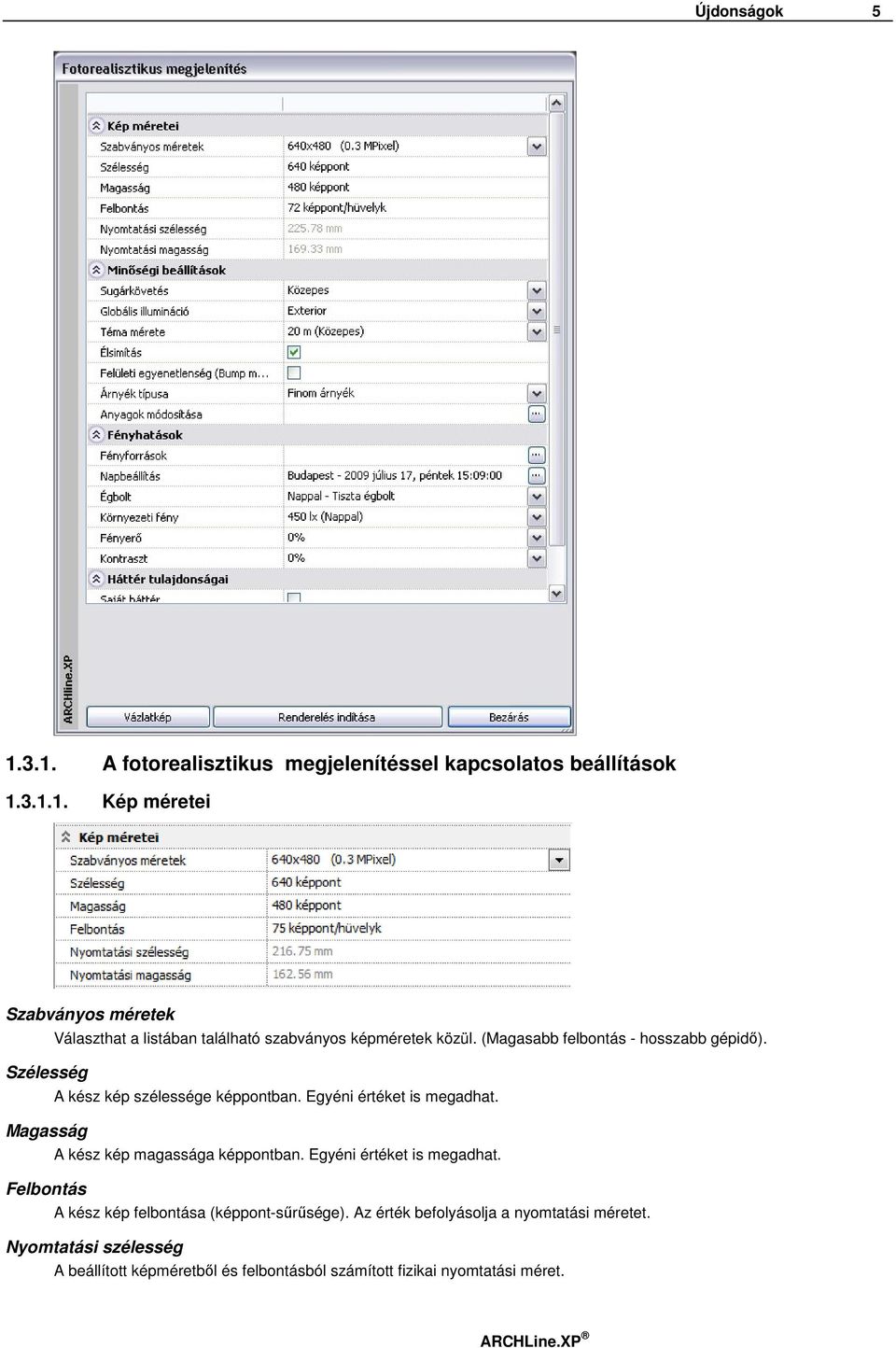 Magasság A kész kép magassága képpontban. Egyéni értéket is megadhat. Felbontás A kész kép felbontása (képpont-sőrősége).