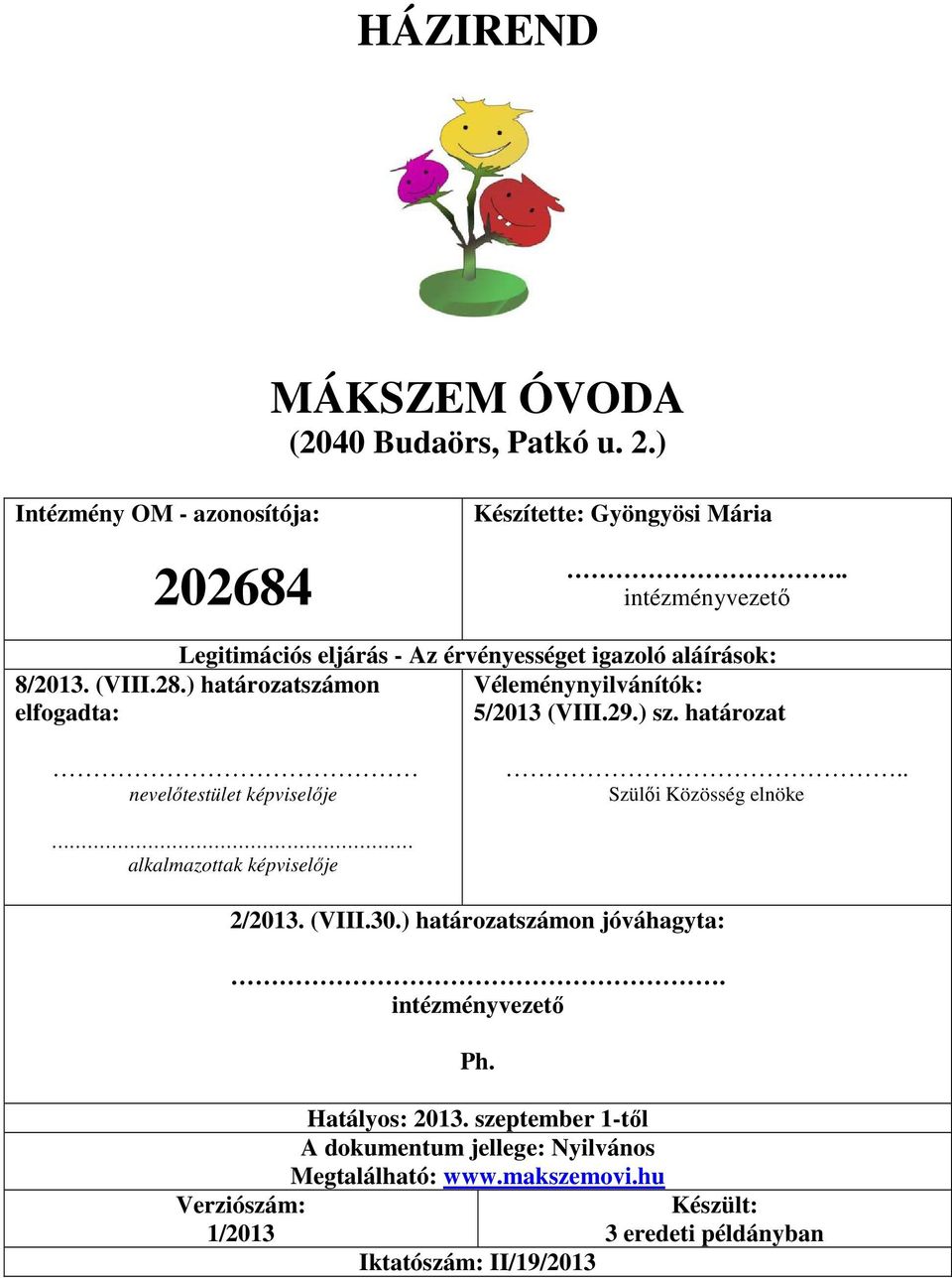 ) határozatszámon Véleménynyilvánítók: elfogadta: 5/2013 (VIII.29.) sz. határozat nevelőtestület képviselője.