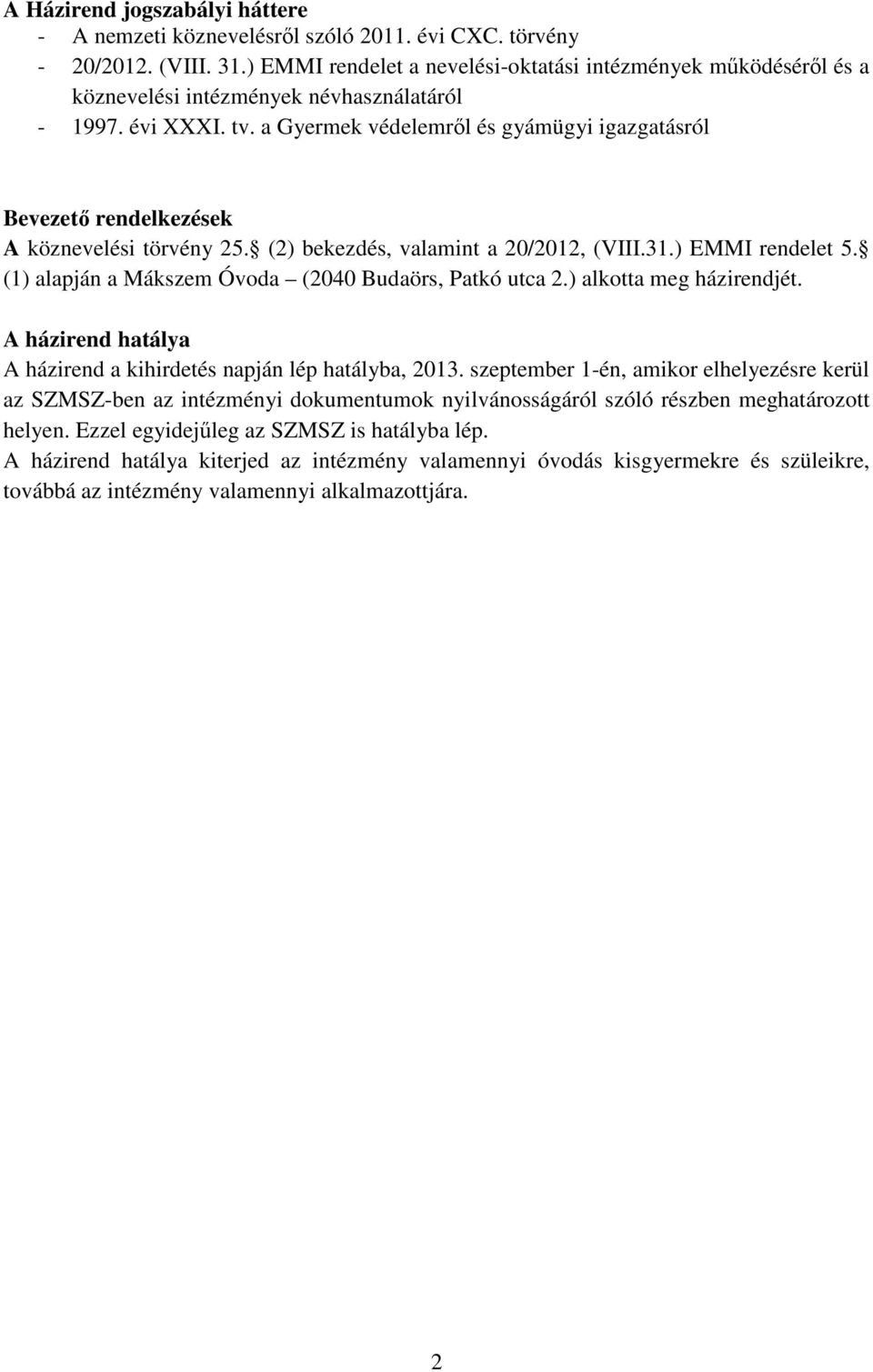 a Gyermek védelemről és gyámügyi igazgatásról Bevezető rendelkezések A köznevelési törvény 25. (2) bekezdés, valamint a 20/2012, (VIII.31.) EMMI rendelet 5.