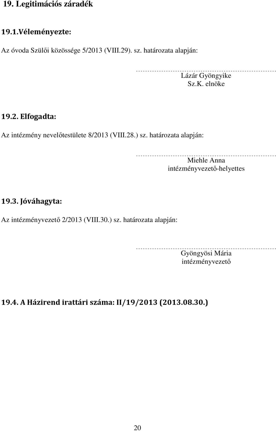 28.) sz. határozata alapján: Miehle Anna intézményvezető-helyettes 19.3.