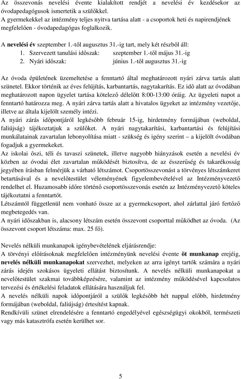 -ig tart, mely két részből áll: 1. Szervezett tanulási időszak: szeptember 1.-től május 31.-ig 2. Nyári időszak: június 1.-től augusztus 31.