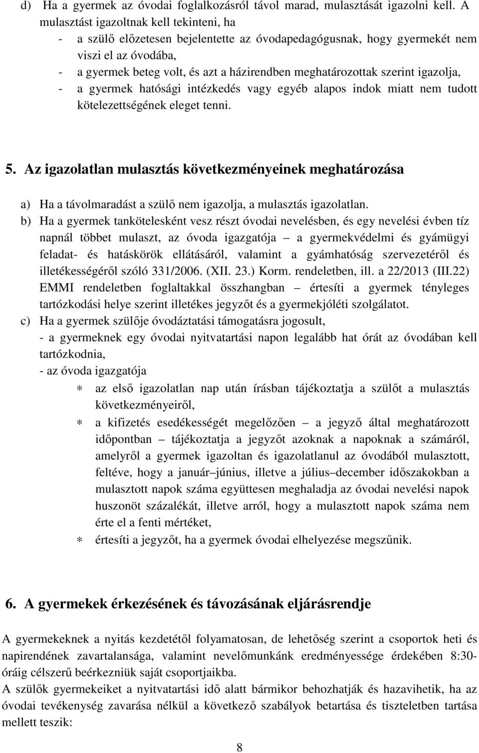 szerint igazolja, - a gyermek hatósági intézkedés vagy egyéb alapos indok miatt nem tudott kötelezettségének eleget tenni. 5.