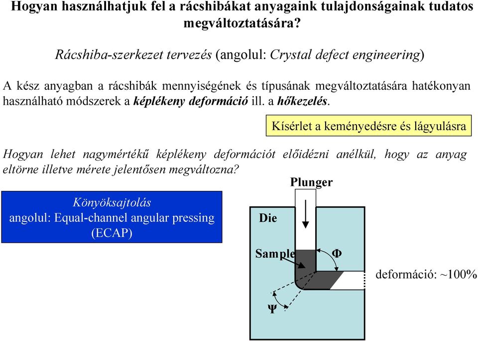 hatékonyan használható módszerek a képlékeny deformáció ill. a h#kezelés.