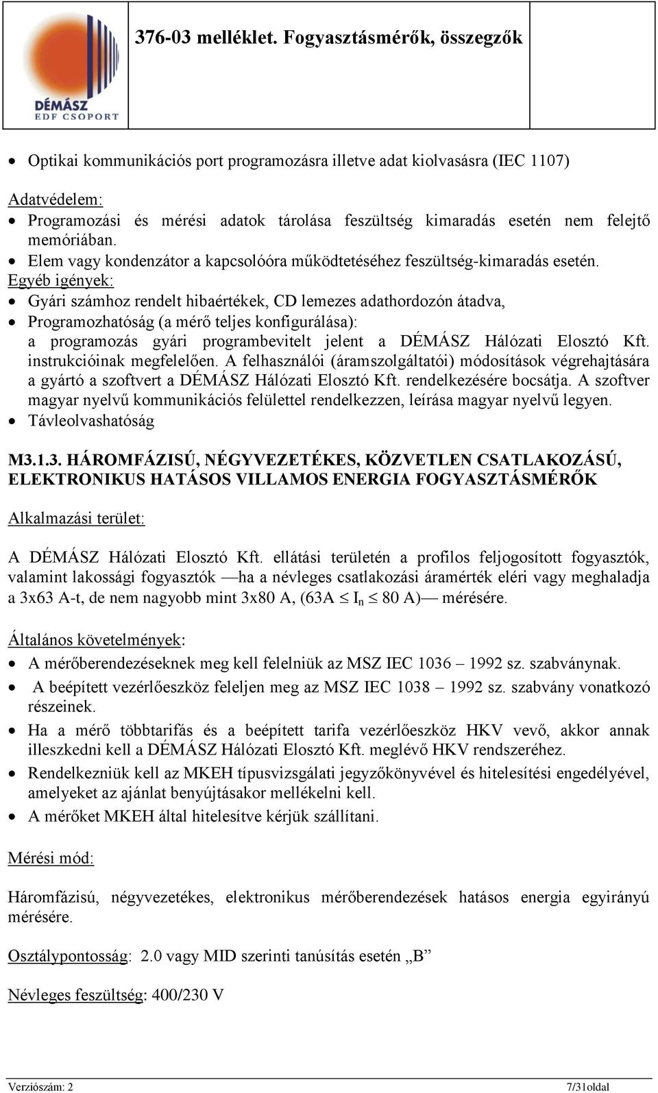 Egyéb igények: Gyári számhoz rendelt hibaértékek, CD lemezes adathordozón átadva, Programozhatóság (a mérő teljes konfigurálása): a programozás gyári programbevitelt jelent a DÉMÁSZ Hálózati Elosztó