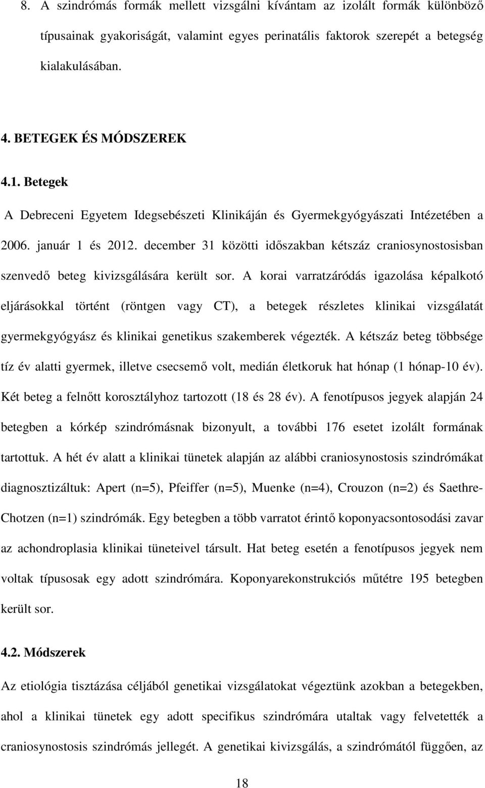 december 31 közötti időszakban kétszáz craniosynostosisban szenvedő beteg kivizsgálására került sor.