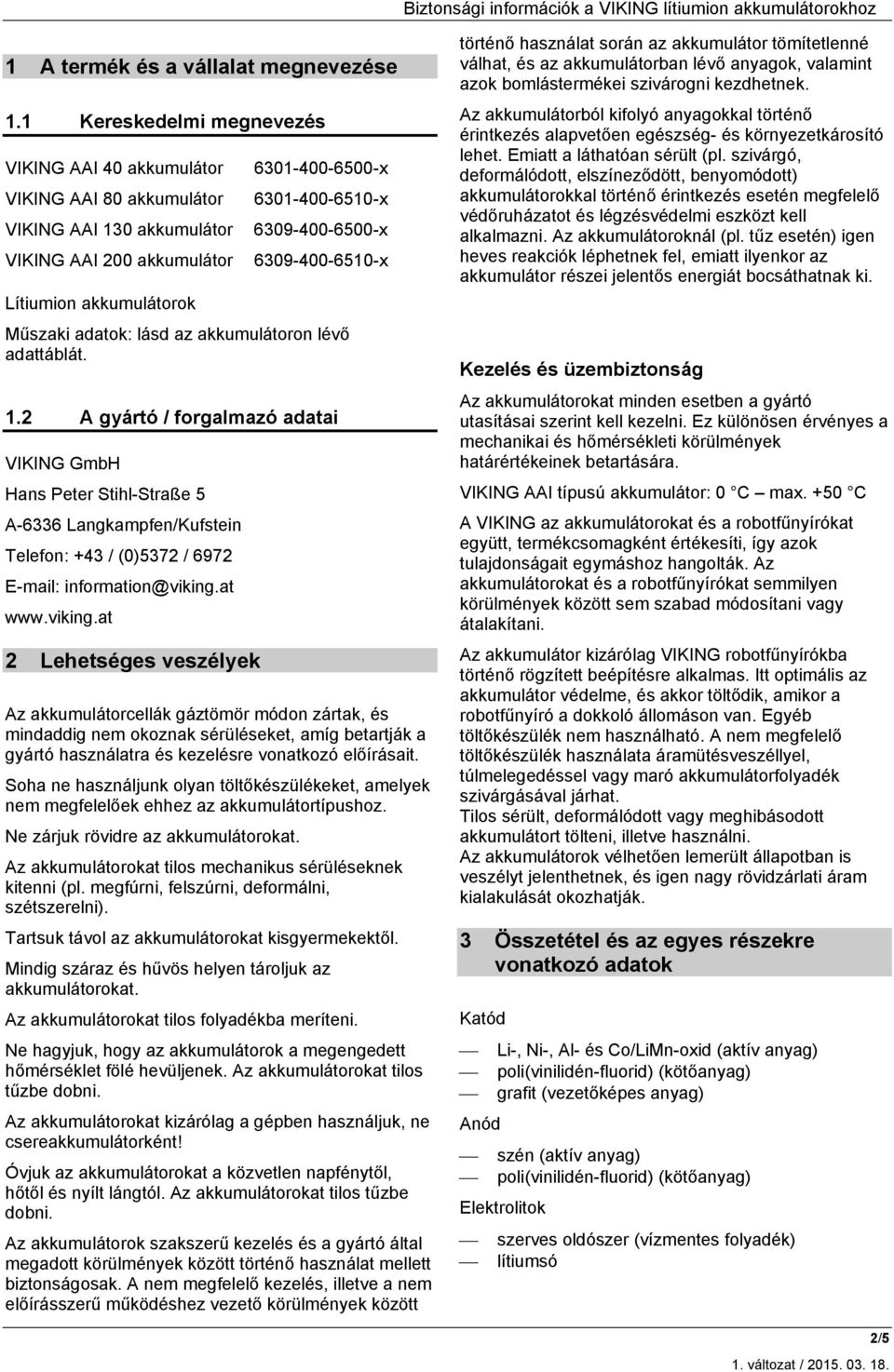 Lítiumion akkumulátorok Műszaki adatok: lásd az akkumulátoron lévő adattáblát. 1.