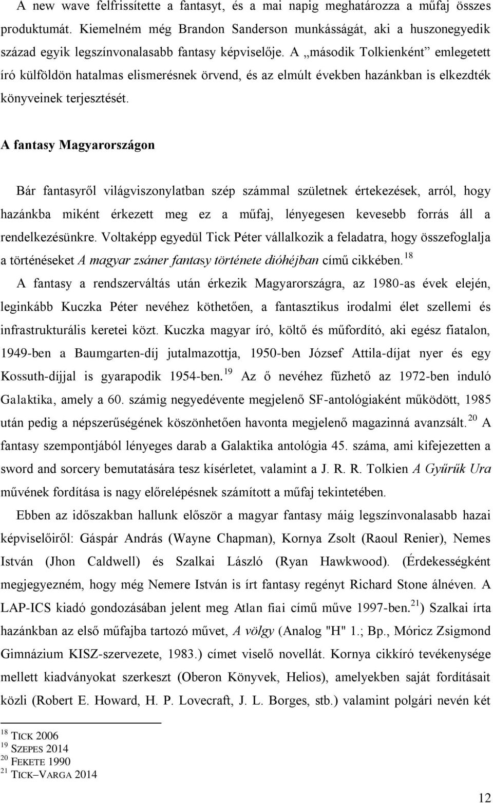 A második Tolkienként emlegetett író külföldön hatalmas elismerésnek örvend, és az elmúlt években hazánkban is elkezdték könyveinek terjesztését.