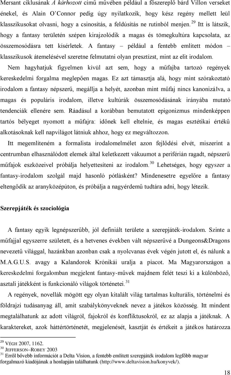 A fantasy például a fentebb említett módon klasszikusok átemelésével szeretne felmutatni olyan presztízst, mint az elit irodalom.