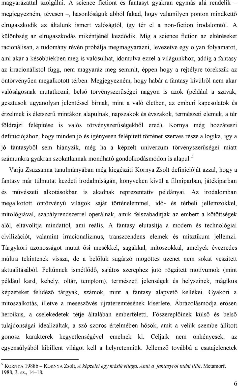 non-fiction irodalomtól. A különbség az elrugaszkodás mikéntjénél kezdődik.