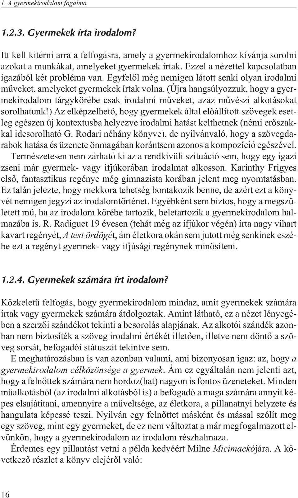 (Újra hangsúlyozzuk, hogy a gyermekirodalom tárgykörébe csak irodalmi mûveket, azaz mûvészi alkotásokat sorolhatunk!