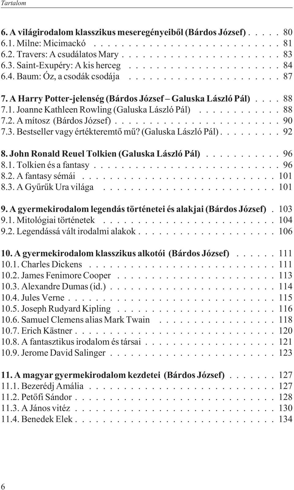 3. Bestseller vagy értékteremtõ mû? (Galuska László Pál)... 92 8. John Ronald Reuel Tolkien (Galuska László Pál)...96 8.1. Tolkien és a fantasy...96 8.2. A fantasy sémái... 101 8.3. A Gyûrûk Ura világa.