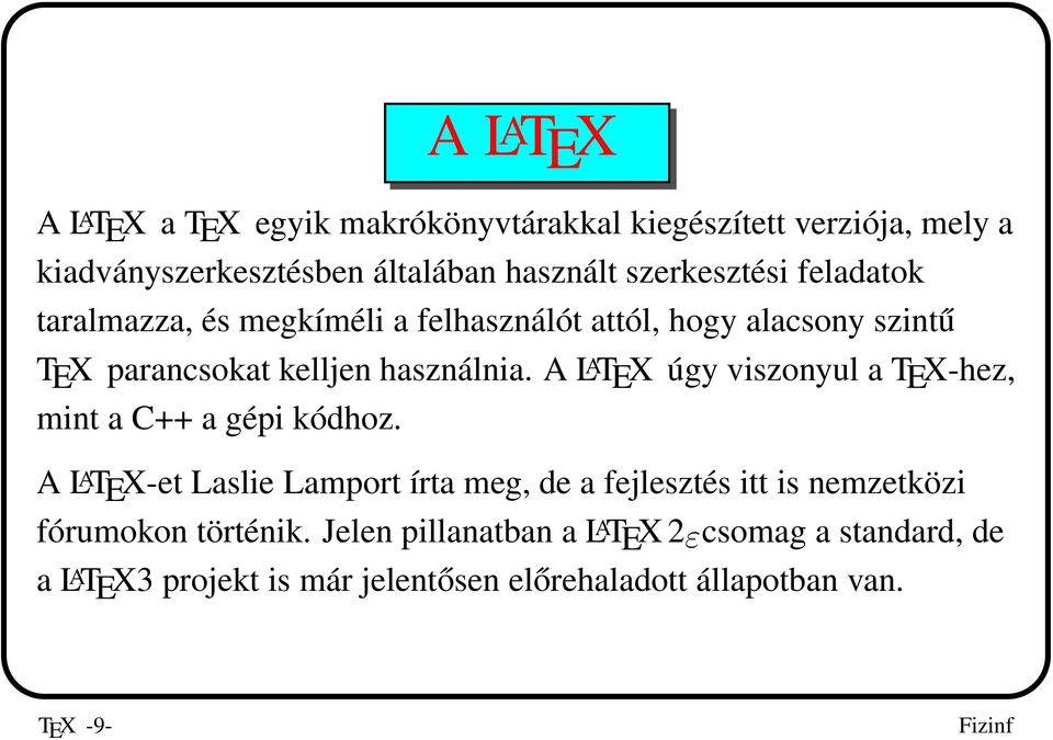 A L A TEX úgy viszonyul a TEX-hez, mint a C++ a gépi kódhoz.