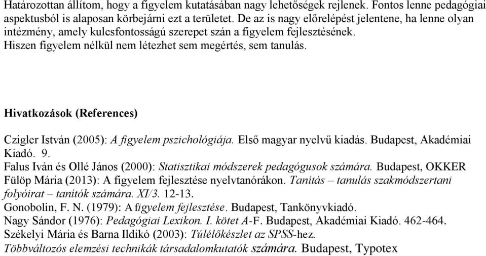 Hivatkozások (References) Czigler István (2005): A figyelem pszichológiája. Első magyar nyelvű kiadás. Budapest, Akadémiai Kiadó. 9.